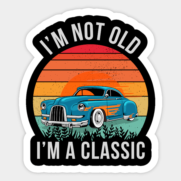 I'm Not Old I'm Classic car Sticker by abahanom